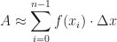 \displaystyle A\approx\sum_{i=0}^{n-1}f(x_i)\cdot\Delta x