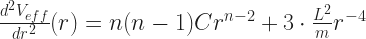 \frac{d^2V_{eff}}{dr^2}(r) = n (n - 1) C r^{n - 2} + 3\cdot\frac{L^2}{m}r^{-4} 