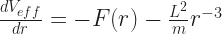 \frac{dV_{eff}}{dr} = -F(r) - \frac{L^2}{m}r^{-3}	