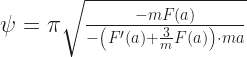 \psi = \pi \sqrt{ \frac{-m F(a)}{-\left(F'(a) + \frac{3}{m}F(a)\right)\cdot ma} } 