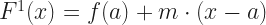F^1(x) = f(a) + m\cdot\left(x - a\right) 