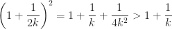 \displaystyle\left(1+\frac{1}{2k}\right)^2=1+\frac1k+\frac1{4k^2}>1+\frac1k