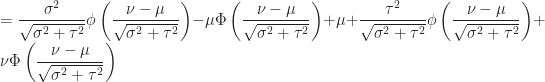 \displaystyle = \frac{\sigma^2}{\sqrt{\sigma^2 + \tau^2}} \phi \left( \frac{\nu - \mu}{\sqrt{\sigma^2 + \tau^2 }} \right ) - \mu \Phi \left ( \frac{\nu - \mu}{\sqrt{\sigma^2 + \tau^2}} \right ) + \mu + \frac{\tau^2}{\sqrt{\sigma^2 + \tau^2 }} \phi \left( \frac{\nu - \mu}{\sqrt{\sigma^2 + \tau^2 }} \right ) + \nu \Phi \left ( \frac{\nu - \mu}{\sqrt{\sigma^2 + \tau^2}} \right )