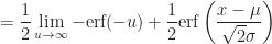 \displaystyle = \frac{1}{2} \lim_{u \to \infty} - \text{erf}(-u) + \frac{1}{2} \text{erf} \left ( \frac{x - \mu}{\sqrt{2} \sigma} \right )