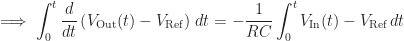 \displaystyle \implies \int_{0}^{t} \frac{d}{dt} \left ( V_{\text{Out}}(t) - V_{\text{Ref}} \right ) \, dt = -\frac{1}{RC}\int_{0}^{t} V_{\text{In}}(t) - V_{\text{Ref}} \, dt