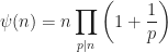 \displaystyle \psi(n) = n \prod_{p|n} \left ( 1 + \frac{1}{p} \right )