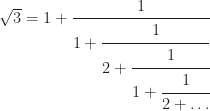 \sqrt{3} = 1+\cfrac{1}{1+\cfrac{1}{2+\cfrac{1}{1+\cfrac{1}{2+\dots}}}}