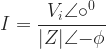 \displaystyle I = \dfrac {V_i \angle {\circ^{0}}}{|Z| \angle {-\phi}}  