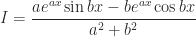 \displaystyle I = \frac{ae^{ax}\sin bx - be^{ax}\cos bx}{a^{2}+b^{2}}