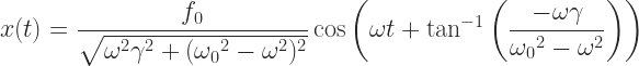 \displaystyle x(t) = \frac{f_0}{\sqrt{\omega^2\gamma^2 + ({\omega_0}^2 - \omega^2)^2}} \cos \left (\omega t + \tan^{-1} \left(\frac{-\omega\gamma}{{\omega_0}^2 - \omega^2} \right)\right) 