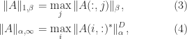 notag begin{alignedat}{2}       |A|_{1,beta} &= max_j | A(:,j) |_{beta},    &qquadqquad& (3)  |A|_{alpha,infty} &= max_i |A(i,:)^*|_{alpha}^D, &qquadqquad& (4)  end{alignedat} 