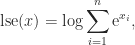 \notag      \mathrm{lse}(x) = \log \displaystyle\sum_{i=1}^n \mathrm{e}^{x_i}, 