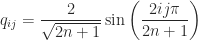 q_{ij} = \displaystyle\frac{2}{\sqrt{2n+1}}        \sin \left(\displaystyle\frac{2ij\pi}{2n+1}\right) 