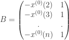 B=\begin{pmatrix} -x^{(0)}(2) & 1 \\ -x^{(0)}(3) & 1 \\ . & . \\ -x^{(0)}(n) & 1 \end{pmatrix}