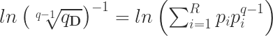 ln \left(\sqrt[q-1]{q_{\textbf{D}}}\right)^{-1} = ln \left(\sum_{i=1}^{R} p_{i} p_{i}^{q-1}\right)