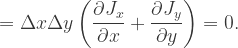 =\Delta x\Delta y\left(\dfrac{\partial{J_x}}{\partial{x}}+\dfrac{\partial{J_y}}{\partial{y}}\right)=0.