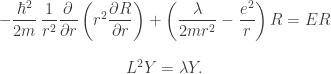 \begin{array}{c} -\dfrac{\hbar^2}{2m}\,\dfrac{1}{r^2}\dfrac{\partial}{\partial r}\left(r^2\dfrac{\partial R}{\partial r}\right)+\left(\dfrac{\lambda}{2m r^2}-\dfrac{e^2}{r}\right)R=ER \\[20pt] L^2 Y=\lambda Y. \end{array}