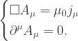\begin{cases} \square A_{\mu}=\mu_{0}j_{\mu}\\ \partial^{\mu}A_{\mu}=0.\end{cases}
