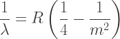 \dfrac{1}{\lambda}=R\left(\dfrac{1}{4}-\dfrac{1}{m^2}\right)