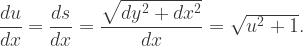 \dfrac{du}{dx}=\dfrac{ds}{dx}=\dfrac{\sqrt{dy^2+dx^2}}{dx}=\sqrt{u^2+1}.