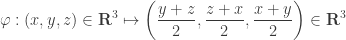 \displaystyle \varphi :(x,y,z)\in\mathbf R^3\mapsto \left(\frac{y+z}2,\frac{z+x}2,\frac{x+y}2\right)\in\mathbf R^3