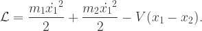 {\cal L}=\dfrac{m_1\dot{x_1}^2}{2}+\dfrac{m_2\dot{x_1}^2}{2}-V(x_1-x_2).