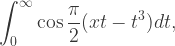 {\displaystyle \int_{0}^{\infty}\cos\frac{\pi}{2}(xt-t^3)dt},