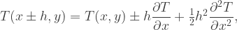 T(x\pm h,y)=T(x,y)\pm h\dfrac{\partial{T}}{\partial{x}}+\frac{1}{2}h^2\dfrac{\partial^2{T}}{\partial{x^2}},