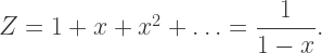 Z=1+x+x^2+\ldots=\dfrac{1}{1-x}.