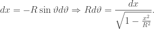 dx=-R\sin\vartheta d \vartheta \Rightarrow Rd\vartheta=\dfrac{dx}{\sqrt{1-\frac{x^2}{R^2}}}.