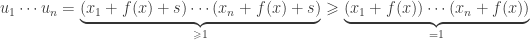 u_1\cdots u_n=\underbrace{(x_1+f(x)+s)\cdots(x_n+f(x)+s)}_{\geqslant 1}\geqslant \underbrace{(x_1+f(x))\cdots(x_n+f(x))}_{=1}