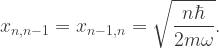 x_{n,n-1}=x_{n-1,n}=\sqrt{\dfrac{n\hbar}{2m\omega}}. 