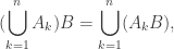 (\displaystyle\bigcup\limits_{k=1}^{n}A_k)B=\displaystyle\bigcup\limits_{k=1}^{n}(A_kB),