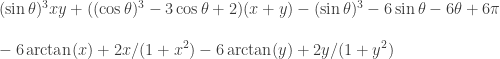 (\sin\theta)^3 xy + ((\cos\theta)^3 -3\cos\theta +2) (x+y) - (\sin\theta)^3-6\sin\theta -6\theta + 6\pi \\ \\- 6\arctan(x) +2x/(1+x^2) -6\arctan(y) +2y/(1+y^2)