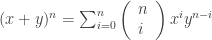 (x+y)^n=\sum_{i=0}^n\left(\begin{array}{l}n\\i\end{array}\right) x^i y^{n-i}