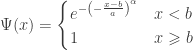 \Psi(x) = \begin{cases} e^{-\left( -\frac{x-b}{a}\right)^\alpha} & x\;\textless\; b \\ 1 & x\geqslant b \end{cases}