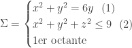 \Sigma = \begin{cases} x^2 + y^2 = 6y \ \ (1) \\ x^2 + y^2 + z^2 \leq 9 \ \ (2) \\ \textrm{1er octante} \end{cases}