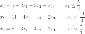 \begin{aligned} x_4&=5-2x_1-3x_2-x_3,\qquad x_1\le\frac{5}{2}\\ x_5&=11-4x_1-x_2-2x_3,\qquad x_1\le\frac{11}{4} \\ x_6&=8-3x_1-4x_2-2x_3,\qquad x_1\le \frac{8}{3}\end{aligned}