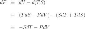 \begin{array}{ccl}  dF &=& dU - d(TS) \\ \\ &=& (T dS - P dV) - (SdT + TdS) \\ \\  &=& - S dT - P d V  \end{array} 