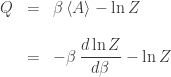 \begin{array}{ccl} Q &=& \beta \,\langle A \rangle - \ln Z \\ \\ &=& \displaystyle{ - \beta \,\frac{d \ln Z}{d \beta} - \ln Z } \end{array} 