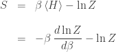 \begin{array}{ccl} S &=& \beta \, \langle H \rangle - \ln Z \\ \\ &=& \displaystyle{ - \beta \, \frac{d \ln Z}{d \beta} - \ln Z }\end{array} 