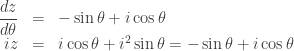 \begin{array}{rcl}  \displaystyle \frac{dz}{d\theta} & = & -\sin \theta + i \cos \theta \\  iz & = & i \cos \theta + i^2 \sin \theta = -\sin \theta + i \cos \theta  \end{array}