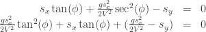 \begin{array}{rcl} s_x \tan(\phi) + \frac{gs_x^2}{2V^2}\sec^2(\phi) - s_y &=& 0 \\ \frac{gs_x^2}{2V^2}\tan^2(\phi) + s_x\tan(\phi) + (\frac{gs_x^2}{2V^2} - s_y) &=& 0 \end{array}