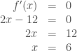 \begin{array}{rcl}f{}'(x)&=&0\\2x-12&=&0\\2x&=&12\\x&=&6\end{array} 