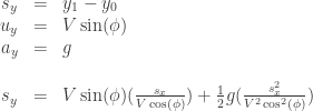 \begin{array}{rcl}s_y &=& y_1-y_0 \\ u_y &=& V \sin(\phi) \\ a_y &=& g \\ \\ s_y &=& V \sin(\phi) (\frac{s_x}{V \cos(\phi)}) + \frac{1}{2}g(\frac{s_x^2}{V^2\cos^2(\phi)}) \end{array}