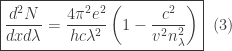 \boxed{ \frac{ d^{2}N }{dxd\lambda} = \frac{ 4 \pi^{2} e^{2} }{ h c \lambda^{2} } \left( 1 - \frac{ c^{2} }{ v^{2} n_{\lambda}^{2} } \right) } \; \; (3)