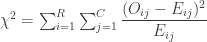 \chi^2 = \sum_{i=1}^{R}\sum_{j=1}^{C}\dfrac{(O_{ij}-E_{ij})^2}{E_{ij}}