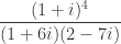 \dfrac{(1+i)^4}{(1+6i)(2-7i)} 