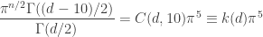 \dfrac{\pi^{n/2}\Gamma ((d-10)/2)}{\Gamma (d/2)}=C(d,10) \pi^{5}\equiv k(d)\pi^5