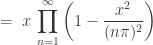 \displaystyle\;\;\;\;=\; x\,\prod_{n=1}^{\infty}\left( 1 - \frac{x^2}{(n\pi)^2} \right)